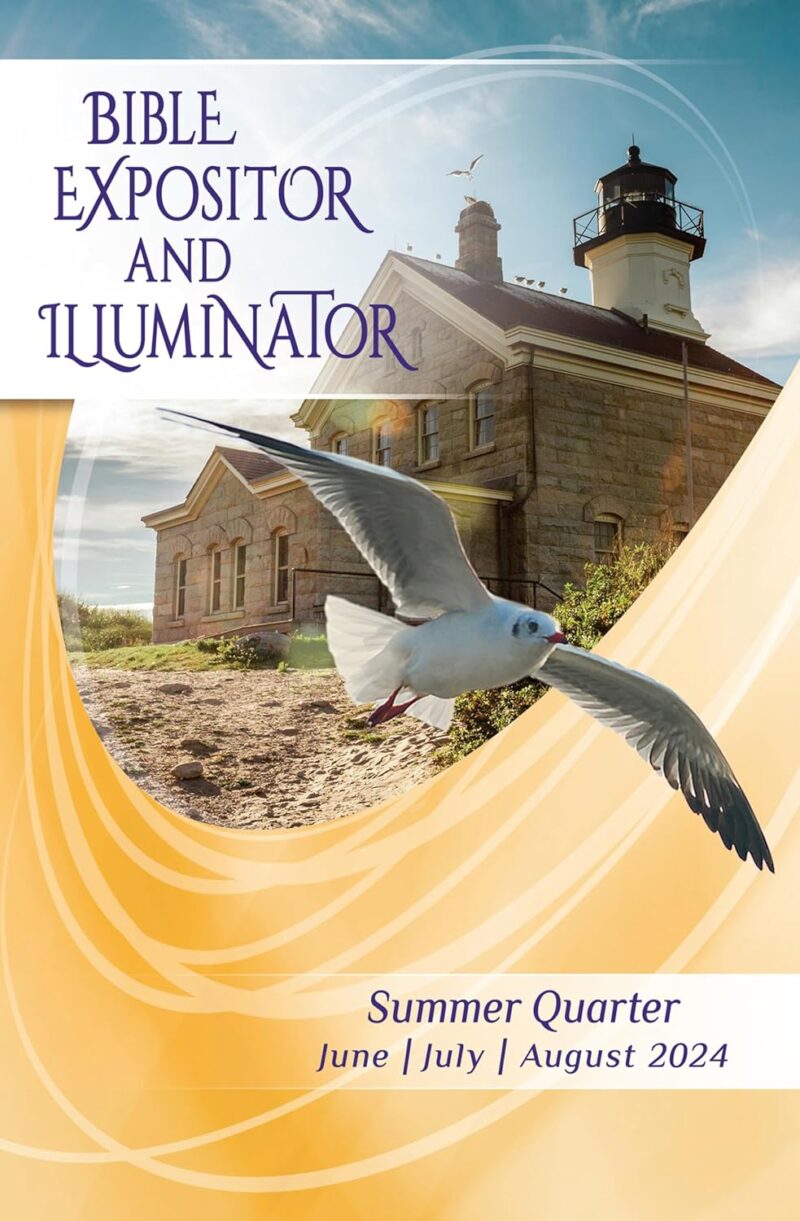 Bible Expositor and Illuminator: Summer Quarter June, July, August 2024