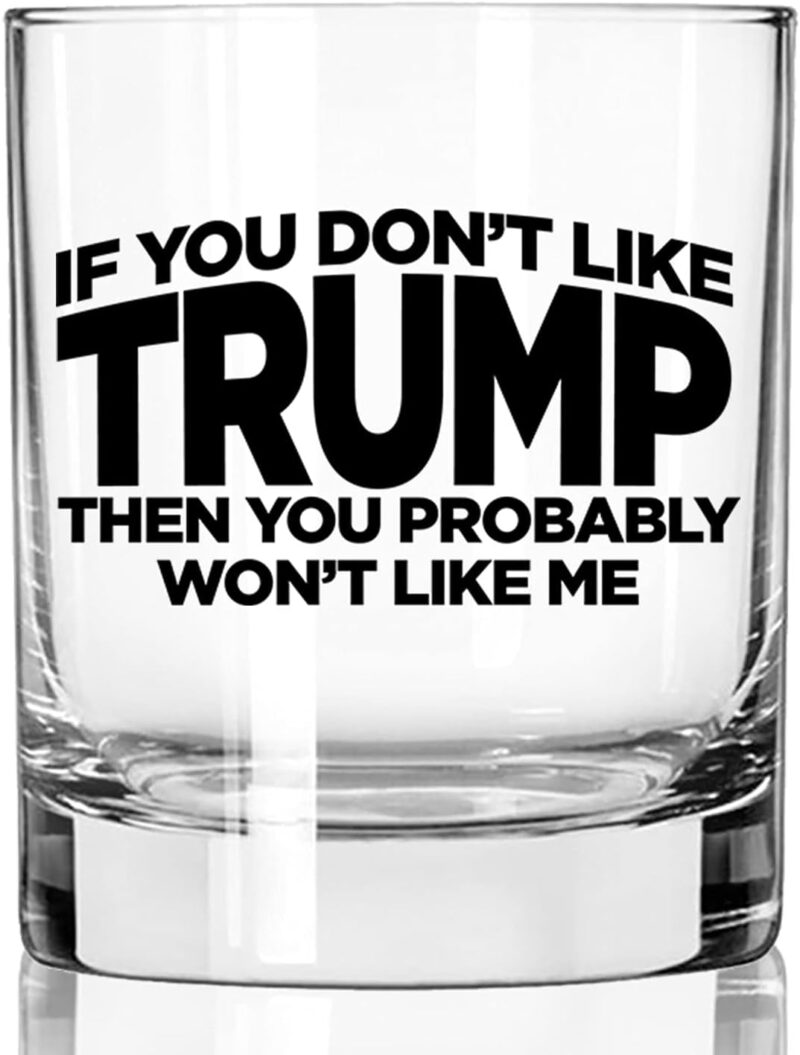 If You Don't Like Trump Then You Probably Won't Like Me | 11 oz Bourbon Whiskey Rock Glass | Trump 2024 Whiskey Tasting Glasses For Men | Gifts For Men | Made In USA - Image 2