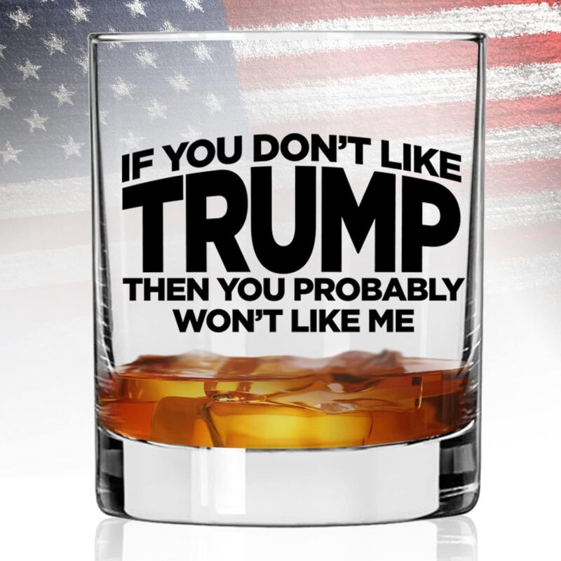 If You Don't Like Trump Then You Probably Won't Like Me | 11 oz Bourbon Whiskey Rock Glass | Trump 2024 Whiskey Tasting Glasses For Men | Gifts For Men | Made In USA - Image 3