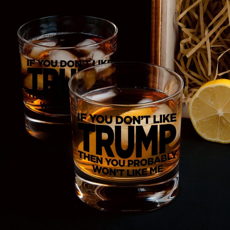 If You Don't Like Trump Then You Probably Won't Like Me | 11 oz Bourbon Whiskey Rock Glass | Trump 2024 Whiskey Tasting Glasses For Men | Gifts For Men | Made In USA - Image 7