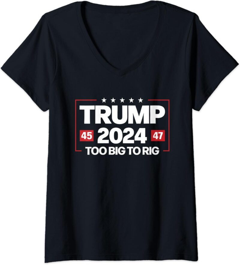 Womens Trump 2024 Too Big to Rig 2024 Elections Slogan Trump 2024 V-Neck T-Shirt