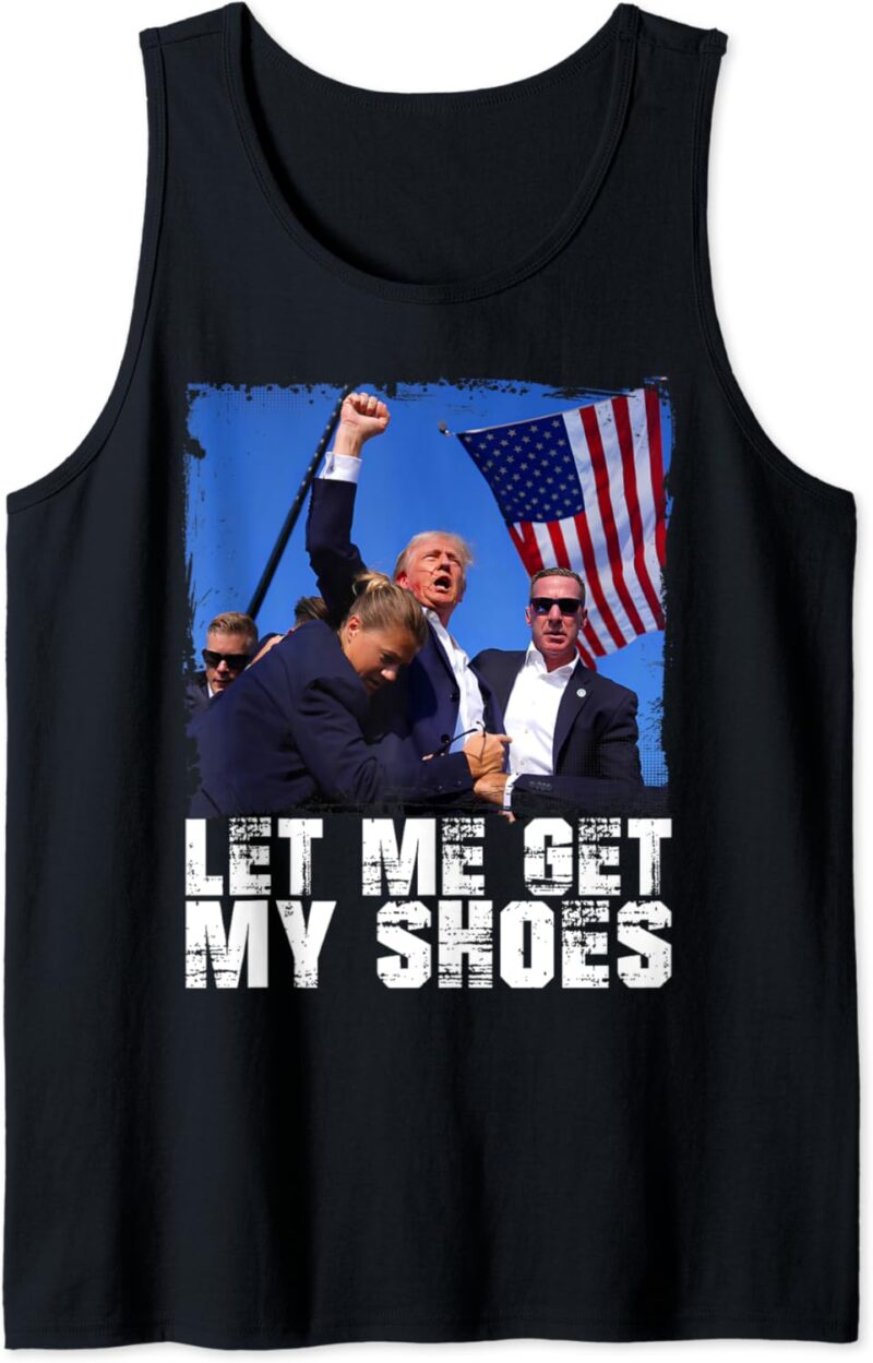 Donald Trump 2024 Fight Funny Let Me Get My Shoes Trump Tank Top