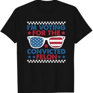 I'm Voting for The Convicted Felon Funny Pro Trump 2024 T-Shirt Black