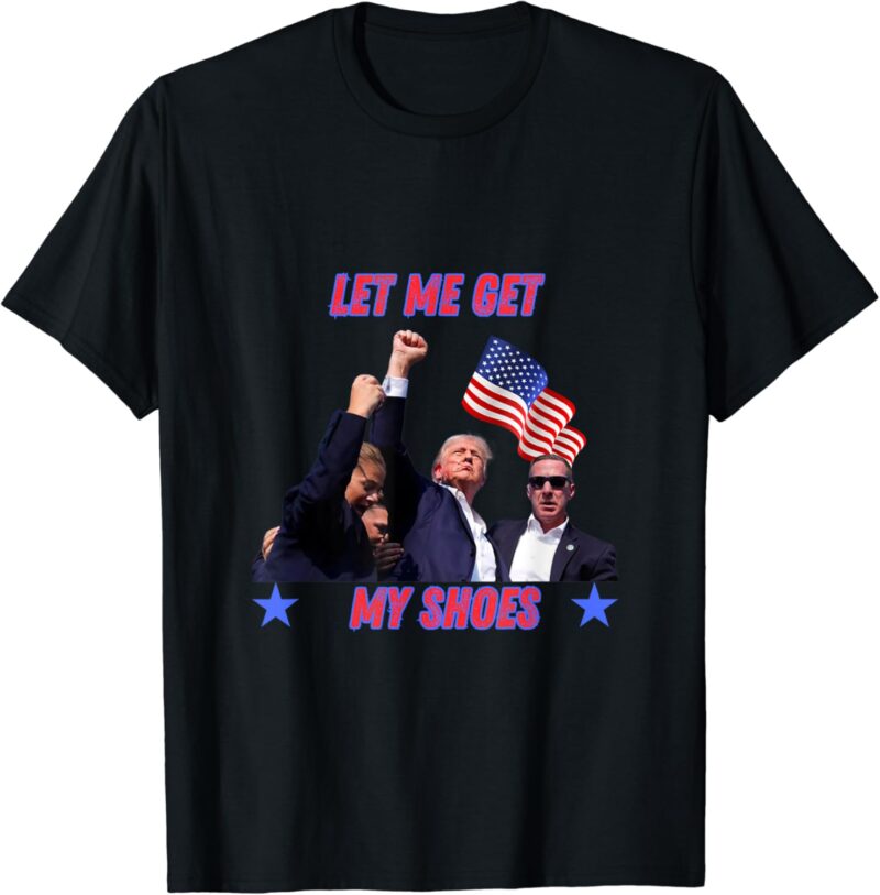 Let me get my shoes 2024 T-Shirt