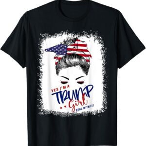 Yes I'm A Trump Girl Deal With It Messy Bun Funny Trump 2024 T-Shirt