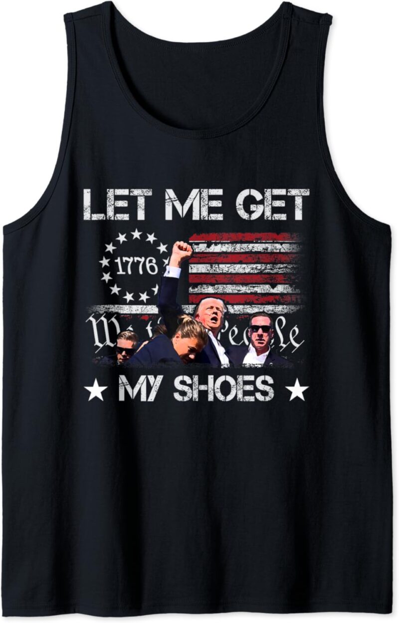 Donald Trump Let Me Get My Shoes US Flag Rally Shooting Tank Top