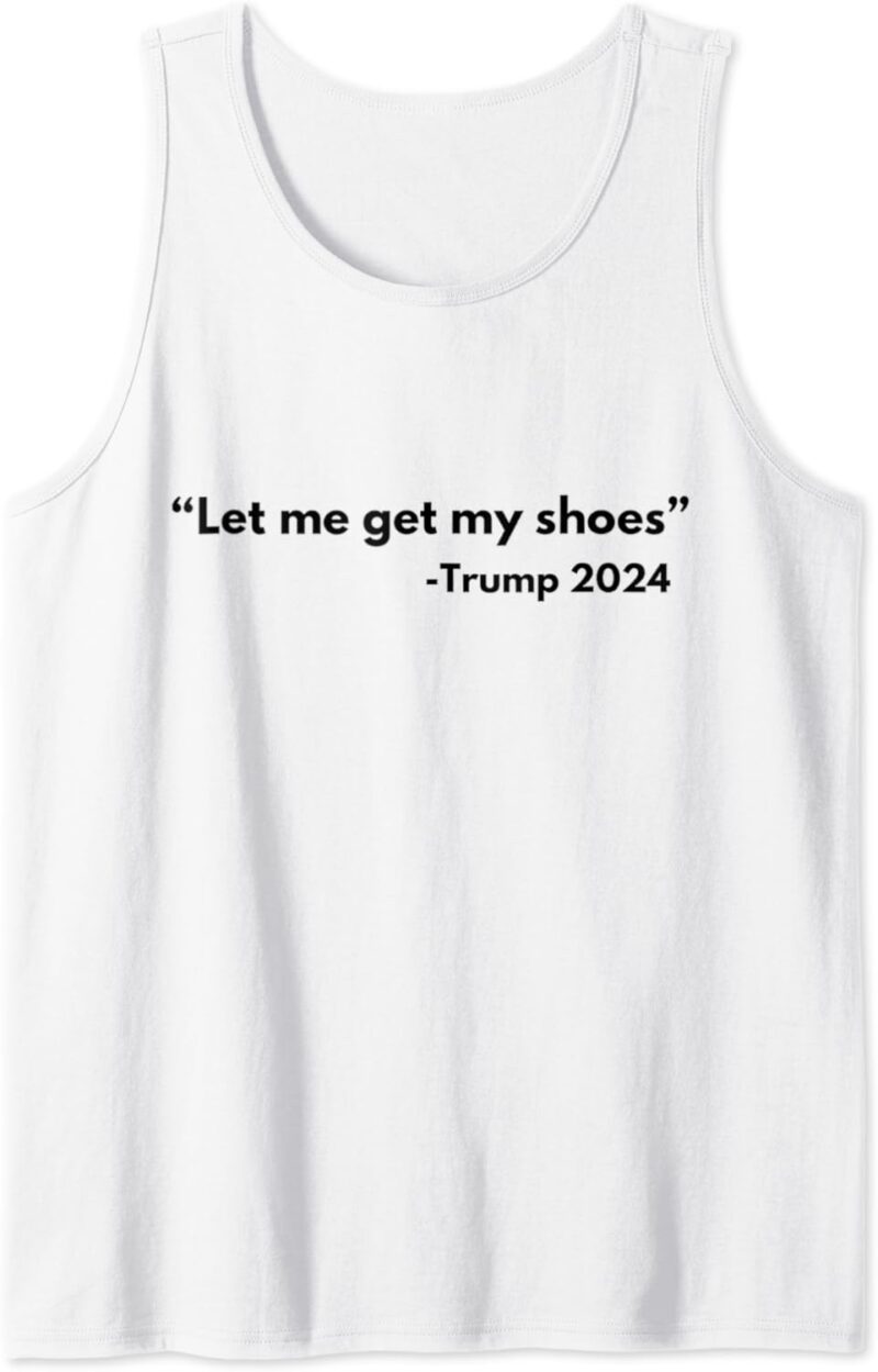 Let me get my shoes Trump 2024 Tank Top