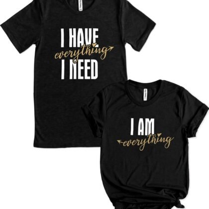 I Have Everything I Need Matching Shirt for Couples Him and Her T Shirt Funny Cute Graphic Honeymoon Tees Short Sleeve Tops
