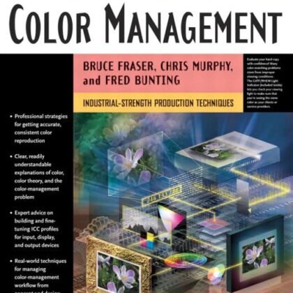 Real World Color Management: Industrial-Strength Production Techniques