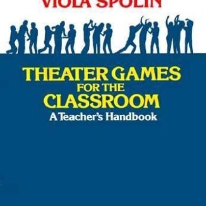 Theater Games for the Classroom: A Teacher's Handbook