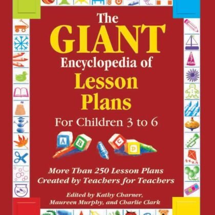 The GIANT Encyclopedia of Lesson Plans for Children 3 to 6: More Than 250 Lesson Plans Created by Teachers for Teachers