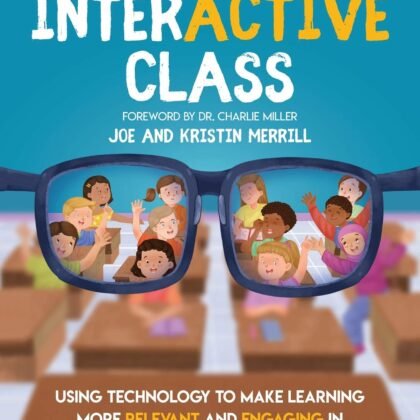 The Interactive Class: Using Technology to Make Learning More Relevant and Engaging in the Elementary Classroom