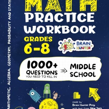 Math Practice Workbook Grades 6-8: 1000+ Questions You Need to Kill in Middle School by Brain Hunter Prep (Arithmetic, Algebra, Geometry, Measurement, ... more in Kill It Series by Brain Hunter Prep)