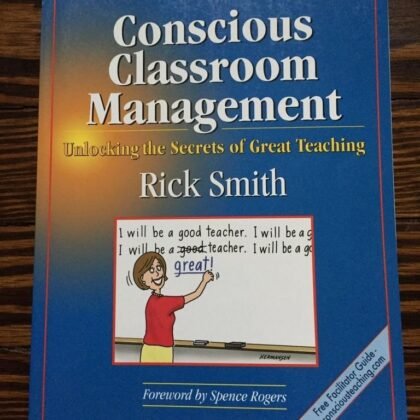 Conscious Classroom Management: Unlocking the Secrets of Great Teaching