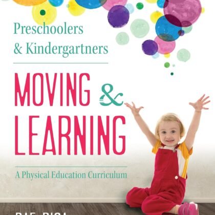 Preschoolers and Kindergartners Moving and Learning: A Physical Education Curriculum (Moving & Learning)