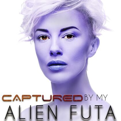 Captured By My Alien Futa: Futa on Female Alien Abduction Erotic Romance (Alien Futa Abductions Book 3)