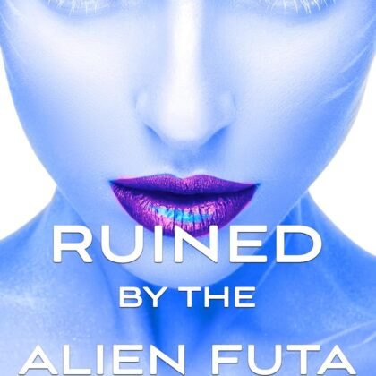 Ruined By The Alien Futa: Futa on Female Sci-fi Erotic Romance (Forbidden Futa Book 3)