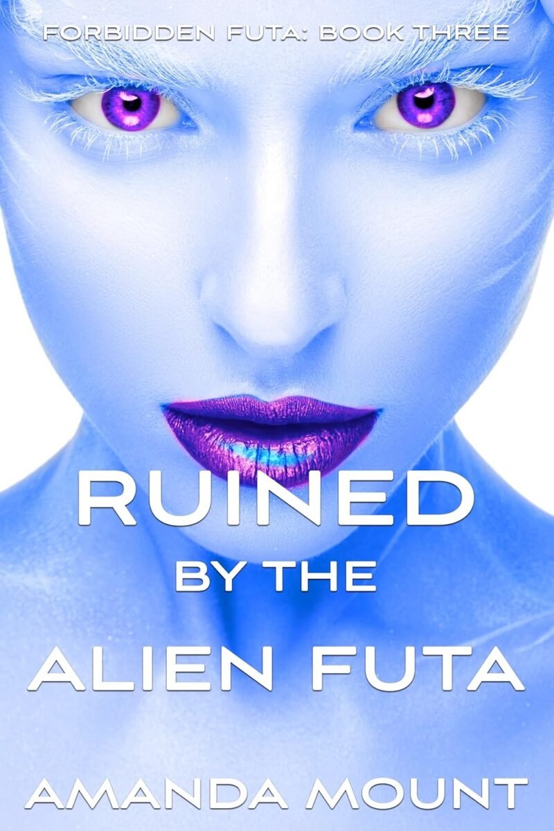 Ruined By The Alien Futa: Futa on Female Sci-fi Erotic Romance (Forbidden Futa Book 3)