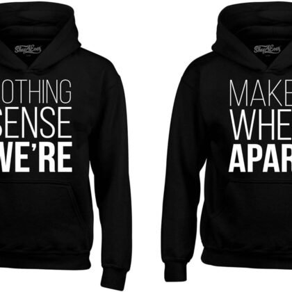 shop4ever Nothing Makes Sense When We're Apart Couples Matching Hoodie Sweatshirts