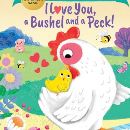 Fill-In I Love You, a Bushel and a Peck!: A Sweet Fill-in-Your-Name Personalized Book for Kids, Perfect Valentine's Day Gift