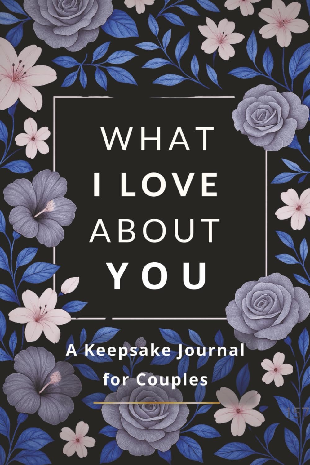 What I Love About You: A Romantic Keepsake Journal for Couples