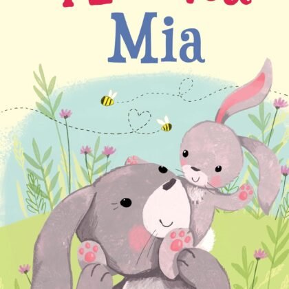 I Love You Mia: A Personalized Book About Love for a Child (Gifts for Babies and Toddlers, Gifts for Birthdays)