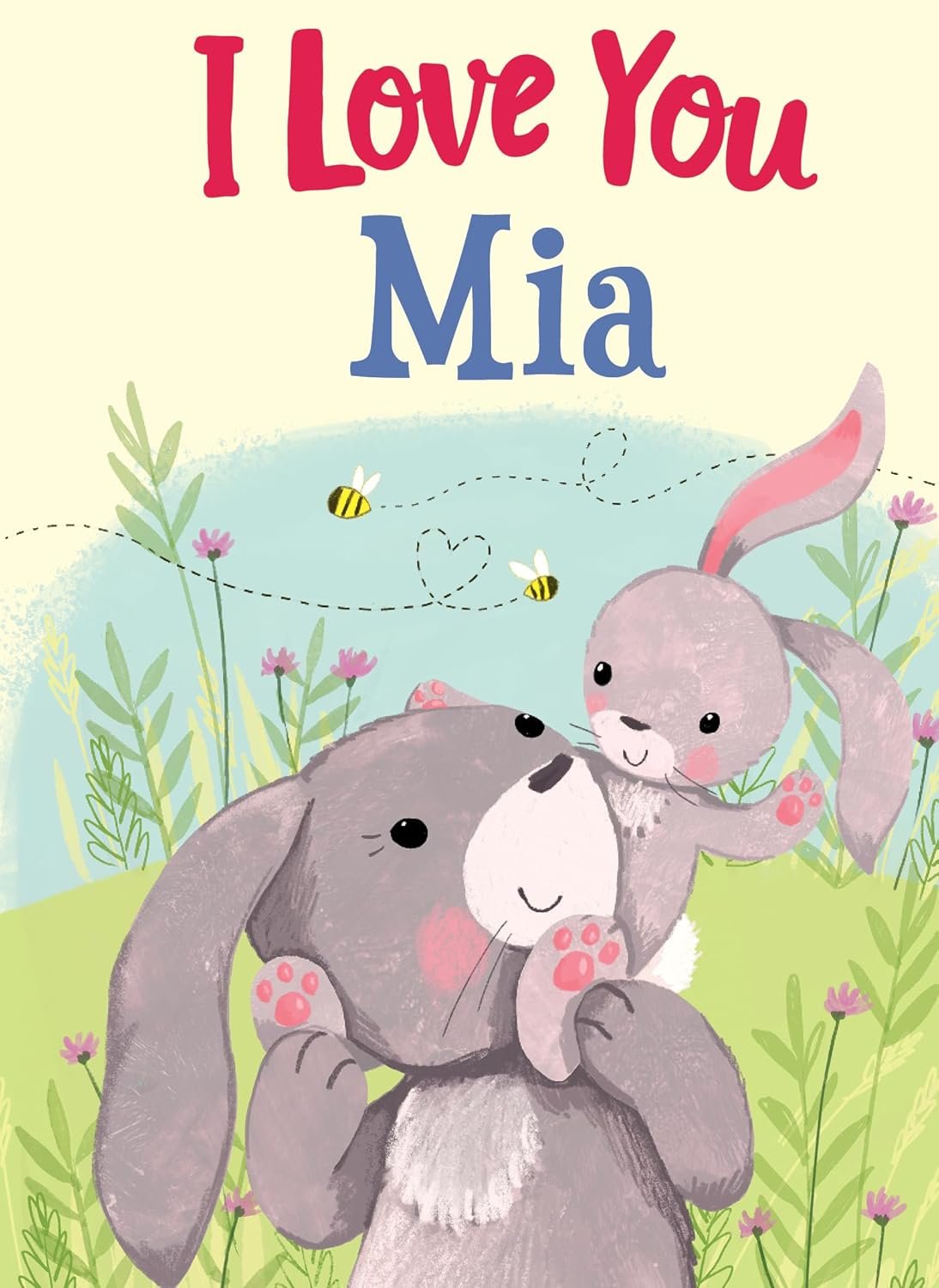 I Love You Mia: A Personalized Book About Love for a Child (Gifts for Babies and Toddlers, Gifts for Birthdays)