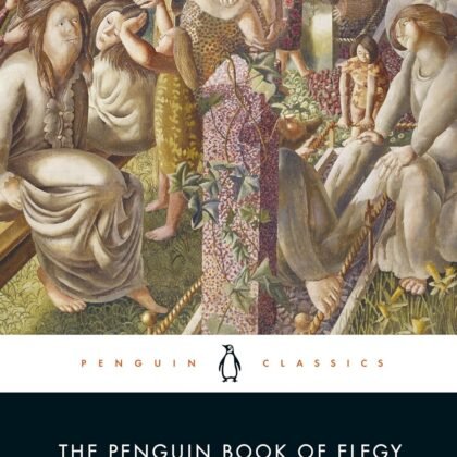 The Penguin Book of Elegy: Poems of Memory, Mourning and Consolation
